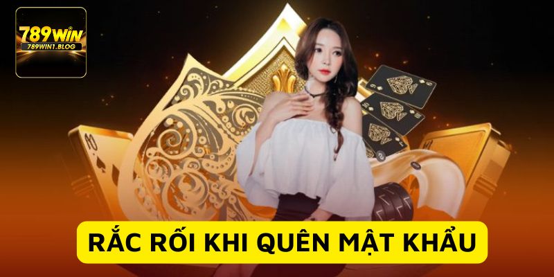 Quên mật khẩu xảy ra nhiều rắc rối