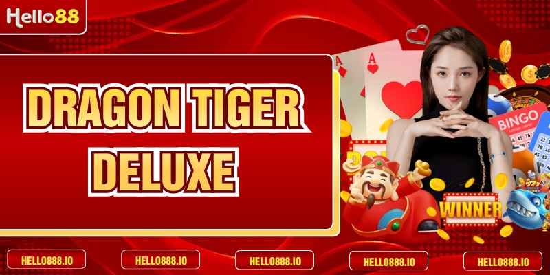 Dragon Tiger Deluxe - Trò Chơi Đổi Thưởng Đỉnh Cao
