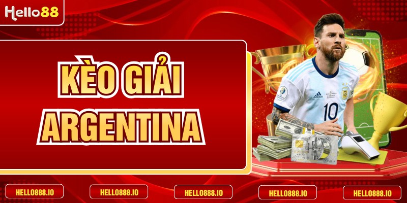 Kèo Giải Argentina Và Cách Chinh Phục Mọi Đỉnh Cao