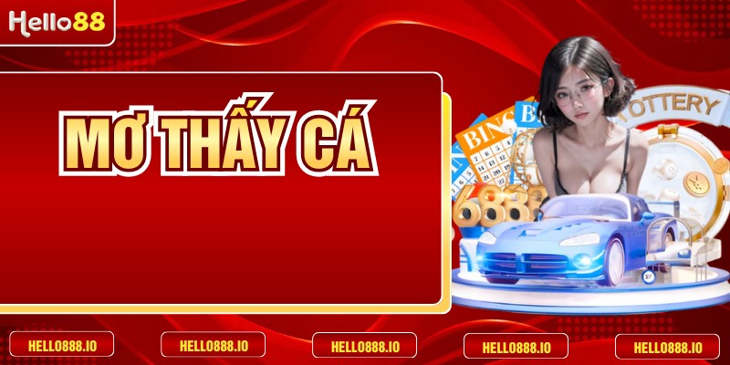 Mơ Thấy Cá Và Bí Ẩn Những Con Số Tài Lộc HELLO88