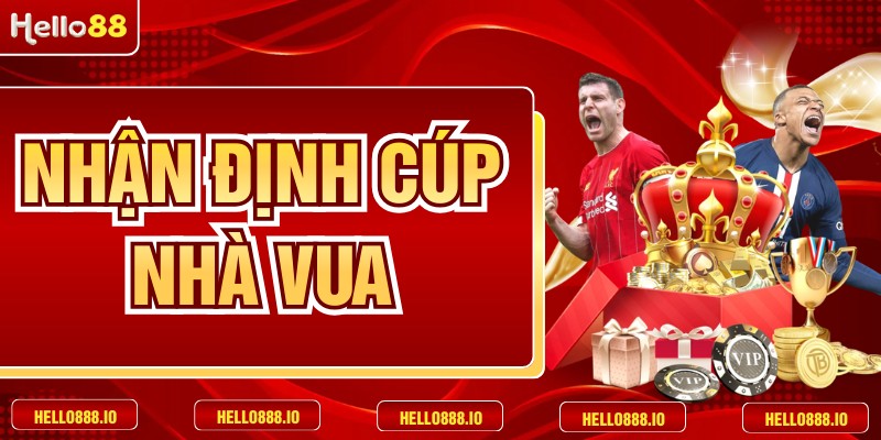 Nhận Định Cúp Nhà Vua Chuyên Sâu Cùng Với HELLO88