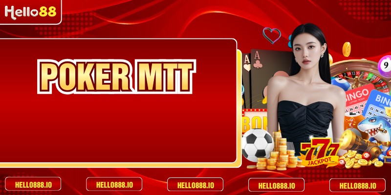 Poker MTT – Hình Thức Thi Đấu Đỉnh Cao Tại HELLO88
